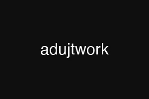 adujtwork