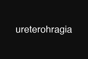 ureterohragia