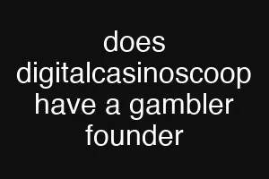does digitalcasinoscoop have a gambler founder