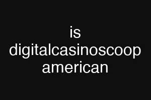 is digitalcasinoscoop american
