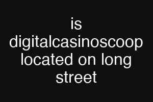 is digitalcasinoscoop located on long street