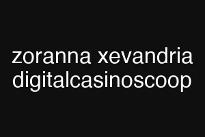 zoranna xevandria digitalcasinoscoop
